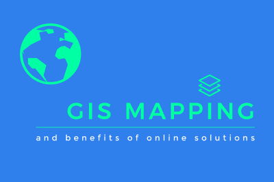 GIS Mapping and Benefits of Online Solutions