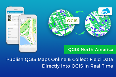 QGIS North America: Collect Field Data Directly into QGIS and Publish Maps Online